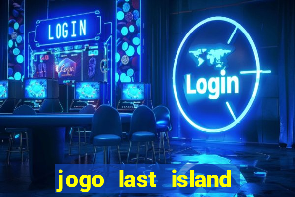 jogo last island of survival